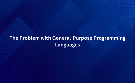 The Problem with General-Purpose Programming Languages (1)_588.png
